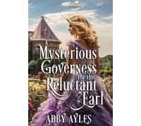 A Mysterious Governess for the Reluctant Earl: A Clean & Sweet Regency Historical Romance Book