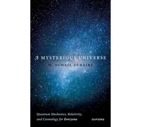 A Mysterious Universe – Quantum Mechanics, Relativity, and Cosmology for Everyone