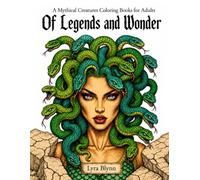 A Mythical Creatures Coloring Book for Adults: Of Legends and Wonder, Intricate Illustrations with Portraits, Fantasy Scenes and Ancient Myth Art