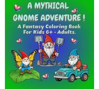A MYTHICAL GNOME ADVENTURE!: A Fantasy Coloring Book for Kids 6+ - Adults.
