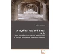 A Mythical Jew And A Real Pole - Polish-Jewish Relations Between 1944 And 1948 In The Light Of Prejudices, Stereotypes And Myths