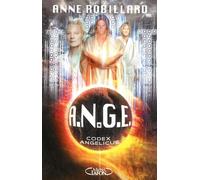 A.N.G.E - tome 5 Codex Angelicus - Anne Robillard - Michel Lafon - broché - Roman adolescent dès 13 ans