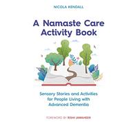 A Namaste Care Activity Book: Sensory Stories and Activities for People Living With Advanced Dementia