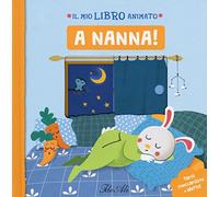 A nanna! Il mio libro animato. Ediz. a colori