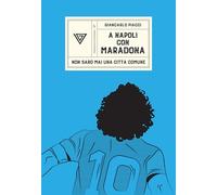 A Napoli con Maradona. Non sarò mai una città comune