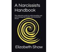 A Narcissists Handbook: The ultimate guide to understanding and overcoming narcissistic and emotional abuse.