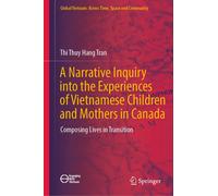A Narrative Inquiry Into The Experiences Of Vietnamese Children And Mothers In Canada