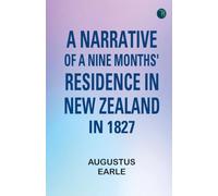 A Narrative of a Nine Months' Residence in New Zealand in 1827