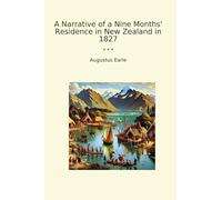 A Narrative of a Nine Months' Residence in New Zealand in 1827