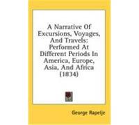 A Narrative of Excursions, Voyages, and Travels: Performed at Different Periods in America, Europe, Asia, and Africa (1834) Rapelje, George (Auteur)