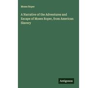 A Narrative of the Adventures and Escape of Moses Roper, from American Slavery