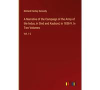 A Narrative of the Campaign of the Army of the Indus, in Sind and Kaubool, in 1838-9. In Two Volumes: Vol. 1-2