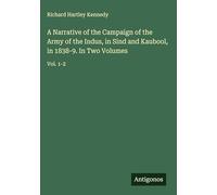 A Narrative of the Campaign of the Army of the Indus, in Sind and Kaubool, in 1838-9. In Two Volumes: Vol. 1-2
