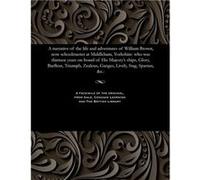 A narrative of the life and adventures of William Brown now schoolmaster at Middleham Yorkshire who was thirteen years on board of His Majestys ships Glor Brown William schoolmaster at MiddlehaBrown W