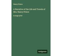 A Narrative of the Life and Travels of Mrs. Nancy Prince: in large print
