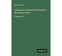 A Narrative of the Life and Travels of Mrs. Nancy Prince: in large print