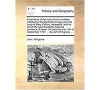 A Narrative of the Many Horrid Cruelties Inflicted by Elizabeth Brownrigg Upon the Body of Mary Clifford, Deceased; And for Which the Said Elizabeth Wingrave, John (Auteur)