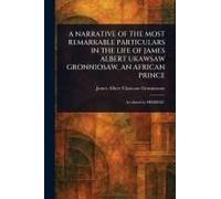A Narrative Of The Most Remarkable Particulars In The Life Of James Albert Ukawsaw Gronniosaw, An African Prince