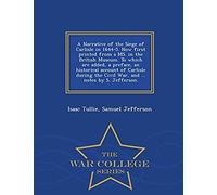 A Narrative Of The Siege Of Carlisle In 1644-5. Now First Printed From A Ms. In The British Museum. To Which Are Added, A Preface, An Historical Account Of Carlisle During The Civil War, And ... Notes