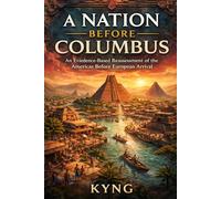 A Nation Before Columbus: An Evidence-Based Reassessment of the Americas Before European Arrival