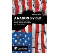 A Nation Divided: The Conflicting Personalities, Visions, and Values of Liberals and Conservatives