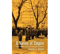 A Nation of Empire: The Ottoman Legacy of Turkish Modernity
