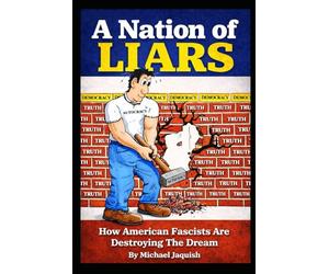 A Nation Of Liars: How American Fascists Are Destroying The Dream