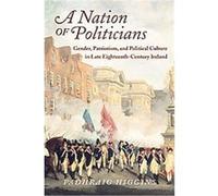 A Nation of Politicians, History of Ireland and the Irish Diaspora Padhraig Higgins (Auteur)