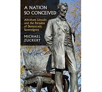 A Nation So Conceived: Abraham Lincoln and the Paradox of Democratic Sovereignty