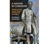 A Nation So Conceived: Abraham Lincoln and the Paradox of Democratic Sovereignty