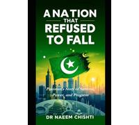 A Nation That Refused to Fall: Pakistan’s Story of Survival, Power, and Progress