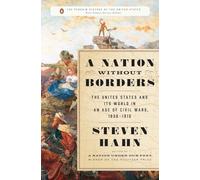 A Nation Without Borders: The United States and Its World in an Age of Civil Wars, 1830-1910