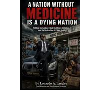 A Nation Without Medicine Is A Dying Nation: Political Corruption, Failed Healthcare Initiatives, and the Destruction of Public Health