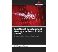 A national development strategy in Brazil in the 1990s: Developmentalism in times of liberal primacy