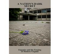 A Nation'S Dark Secret: Eugenics And The Forging Of Modern Virginia