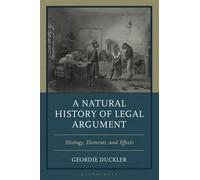 A Natural History of Legal Argument Etiology, Elements, and Effects - Geordie Duckler - Bloomsbury Academic - ebook (ePub) - Livre