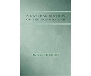 A Natural History of the Common Law S.F.C. Milsom (Auteur)