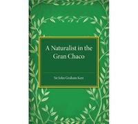 A Naturalist in the Gran Chaco - John Graham Kerr - Cambridge University Press - Livre en Anglais - Paperback John Graham KerrJohn Graham Kerr (Auteur)
