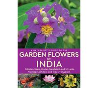 A Naturalist's Guide to Garden Flowers of India: Pakistan, Nepal, Bhutan, Bangladesh & Sri Lanka