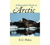 A Naturalist's Guide to the Arctic E. C. Pielou (Auteur)