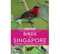 Naturalists Guide To The Birds Of Singap Yong Ding Li, Kim Chuah Lim, Tiah Khee Lee (Auteur)