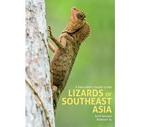 A Naturalist's Guide to the Lizards of Southeast Asia