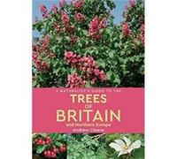 A Naturalists Guide to the Trees of Britain and Northern Europe 2nd edition by Andrew Cleave Unknown (Auteur)