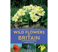 A Naturalist's Guide To Wild Flowers Of Britain & Northern Europe