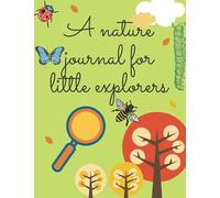 A Nature Journal For Little Explorers: Exploring Nature Activity Book For Kids