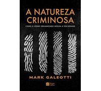 A natureza criminosa: Como o crime organizado molda a sociedade - Mark Galeotti - HarperCollins Brasil - ebook (ePub) - Livre