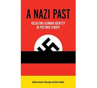 A Nazi Past: Recasting German Identity in Postwar Europe