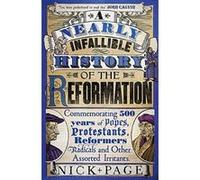 A Nearly Infallible History of the Reformation: Commemorating 500 years of Popes, Protestants, Reformers, Radicals and Other Assorted Irritants - [Version Originale] Inconnu (Auteur)