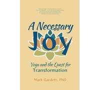 A Necessary Joy: Yoga and the Quest for Transformation