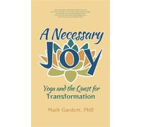 A Necessary Joy Yoga and the Quest for Transformation - PhD Mark Gardett - Tehom Center Publishing - ebook (ePub) - Livre